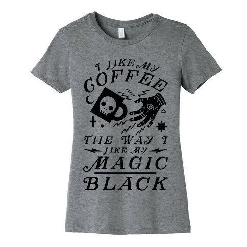 I Like My Coffee The Way I Like My Magic, Black Womens T-Shirt