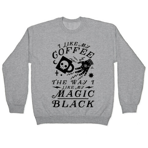 I Like My Coffee The Way I Like My Magic, Black Pullover