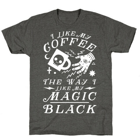 I Like My Coffee The Way I Like My Magic, Black T-Shirt