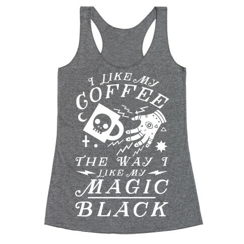I Like My Coffee The Way I Like My Magic, Black Racerback Tank Top
