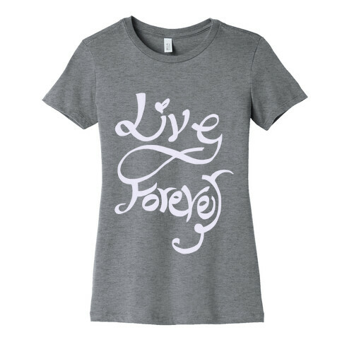 Live Forever Womens T-Shirt