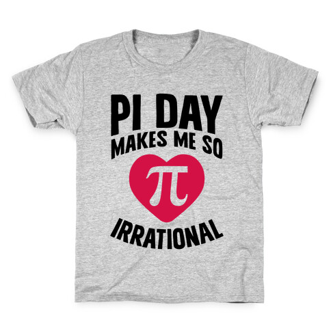 Pi Day Makes Me So Irrational Kids T-Shirt