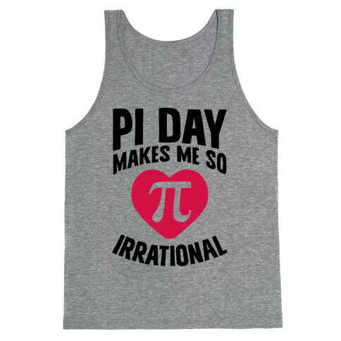 Pi Day Makes Me So Irrational Tank Top
