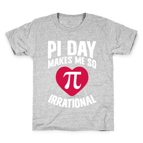 Pi Day Makes Me So Irrational Kids T-Shirt