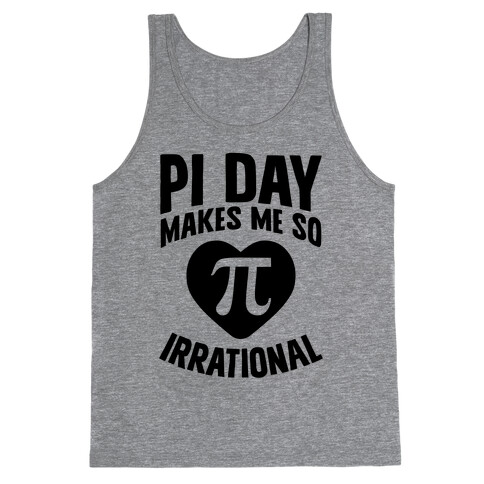 Pi Day Makes Me So Irrational Tank Top