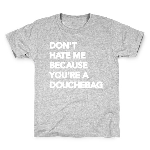 Don't Hate Me Because You're a Douchebag Kids T-Shirt