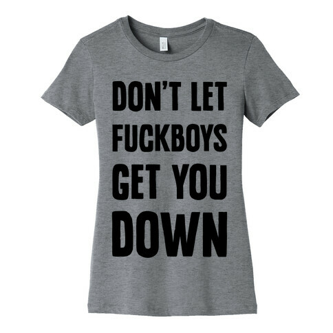 Don't Let F***boys Get You Down Womens T-Shirt