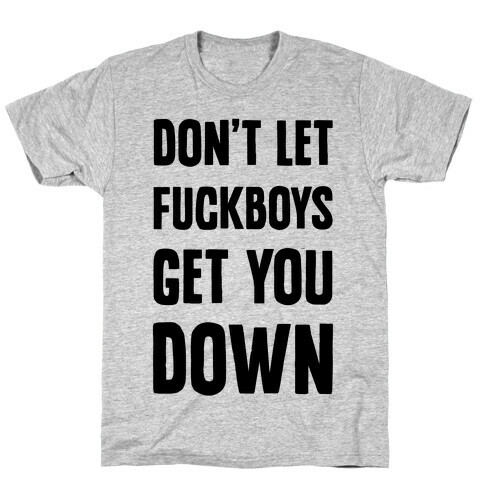 Don't Let F***boys Get You Down T-Shirt