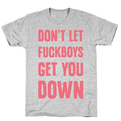 Don't Let F***boys Get You Down T-Shirt