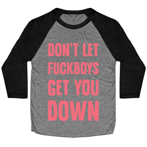 Don't Let F***boys Get You Down Baseball Tee