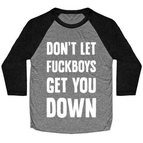 Don't Let F***boys Get You Down Baseball Tee
