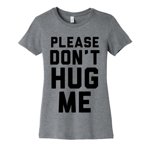 Please Don't Hug Me Womens T-Shirt