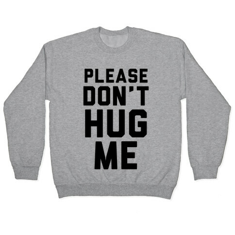 Please Don't Hug Me Pullover