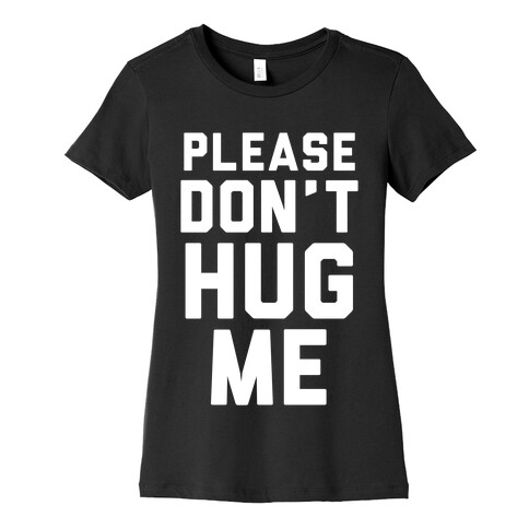 Please Don't Hug Me Womens T-Shirt