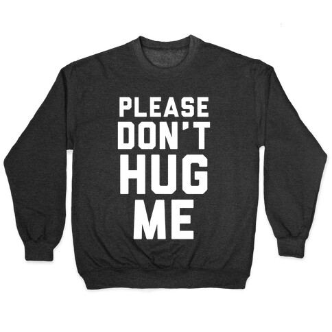 Please Don't Hug Me Pullover