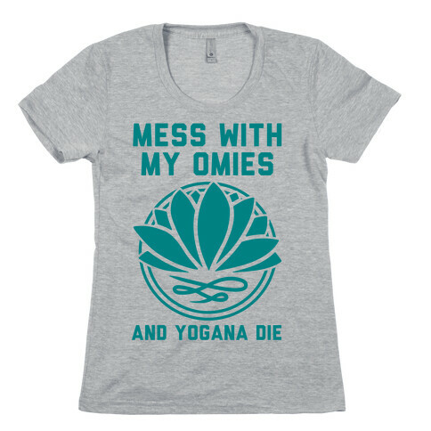 Mess With My Omies and Yogana Die Womens T-Shirt