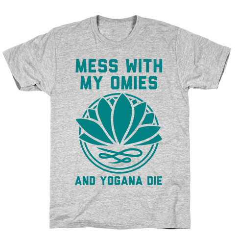 Mess With My Omies and Yogana Die T-Shirt