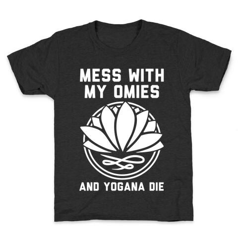 Mess With My Omies and Yogana Die Kids T-Shirt