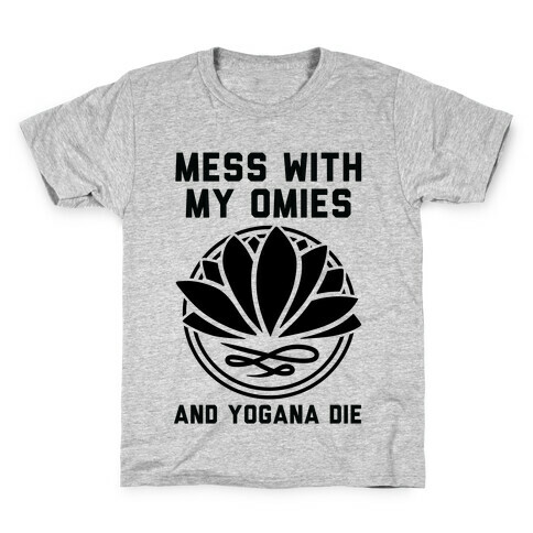 Mess With My Omies and Yogana Die Kids T-Shirt