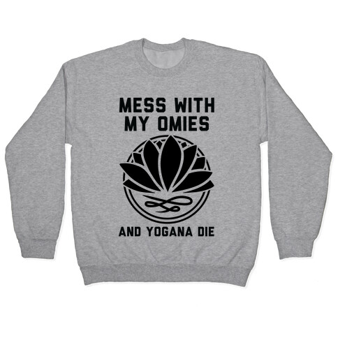Mess With My Omies and Yogana Die Pullover