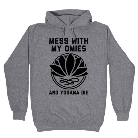 Mess With My Omies and Yogana Die Hooded Sweatshirt