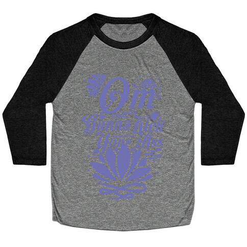 Om Gonna Kick Your Ass Baseball Tee