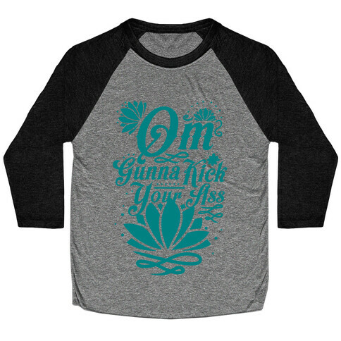 Om Gonna Kick Your Ass Baseball Tee