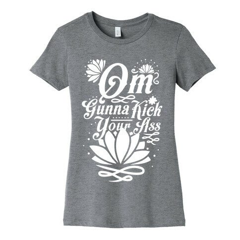 Om Gonna Kick Your Ass Womens T-Shirt