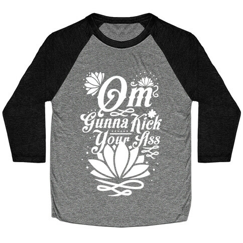 Om Gonna Kick Your Ass Baseball Tee