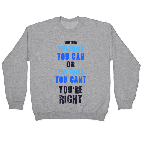 Whether You Think You Can or You Think You Can't, You're Right Pullover