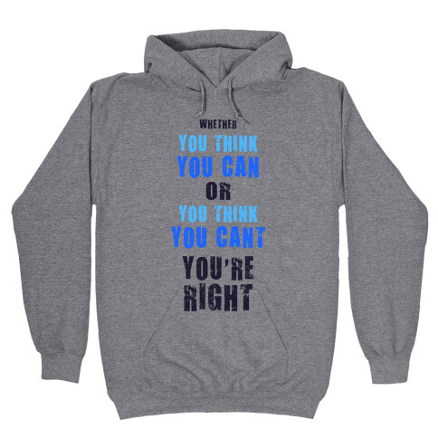 Whether You Think You Can or You Think You Can't, You're Right Hooded Sweatshirt