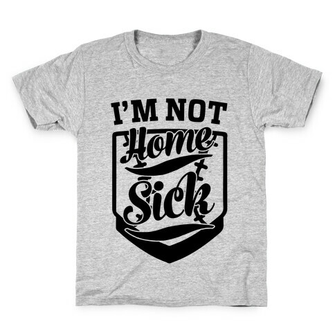 I'm Not Home Sick Kids T-Shirt