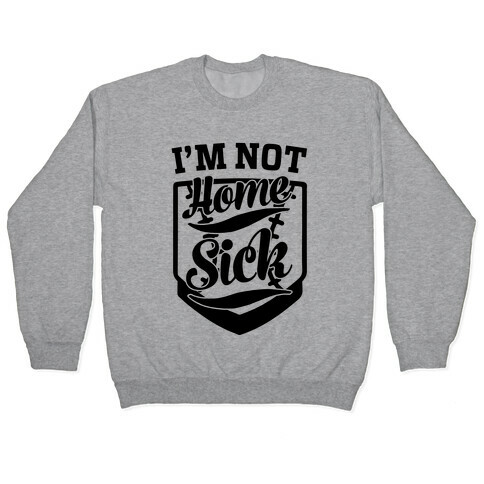 I'm Not Home Sick Pullover
