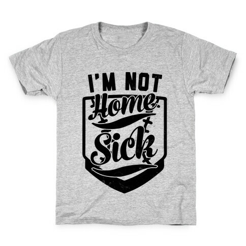 I'm Not Home Sick Kids T-Shirt