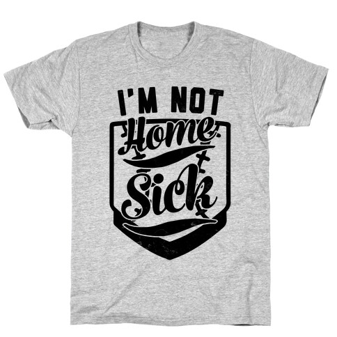 I'm Not Home Sick T-Shirt