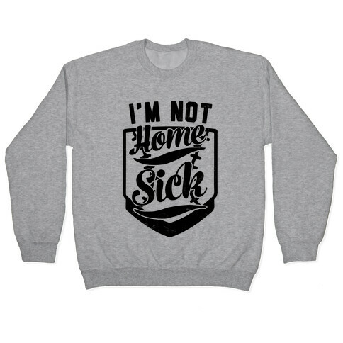 I'm Not Home Sick Pullover