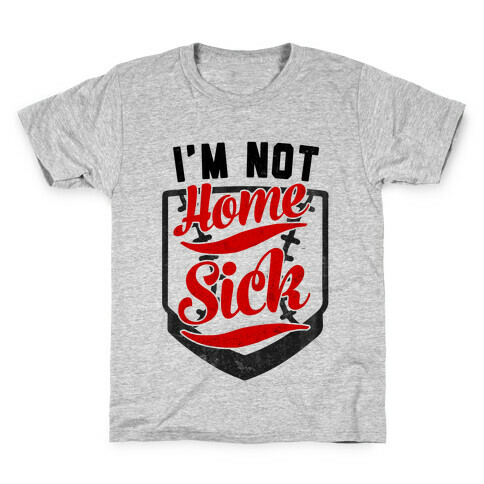 I'm Not Home Sick Kids T-Shirt