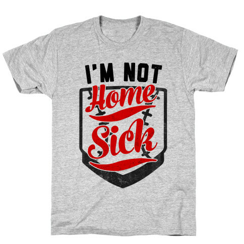 I'm Not Home Sick T-Shirt