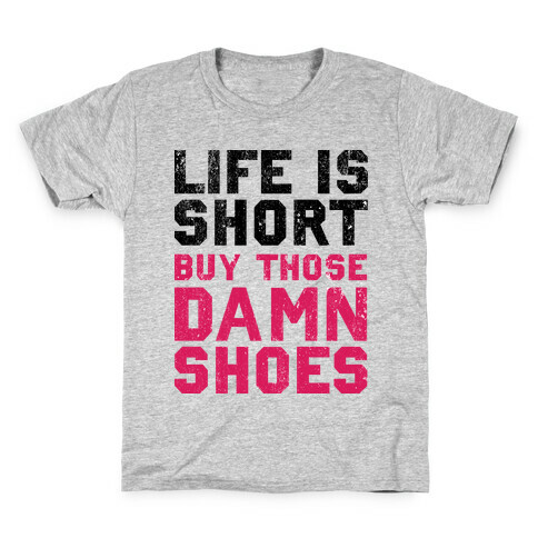 Life is Short Buy The Damn Shoes Kids T-Shirt