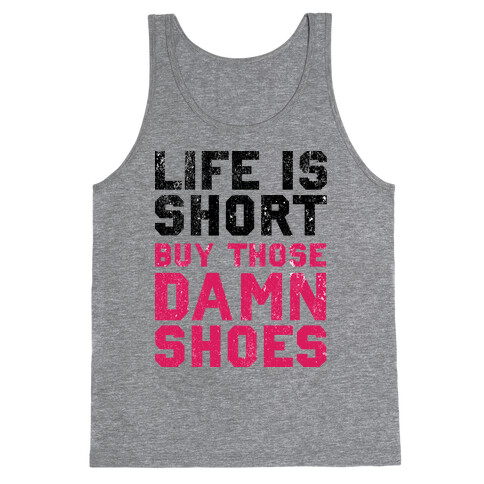 Life is Short Buy The Damn Shoes Tank Top