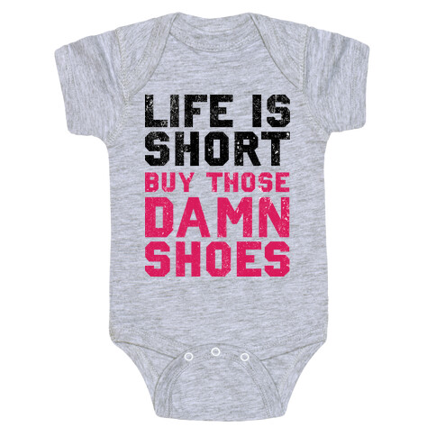 Life is Short Buy The Damn Shoes Baby One-Piece