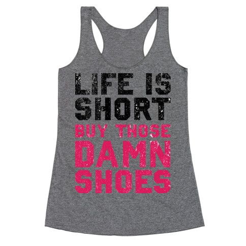 Life is Short Buy The Damn Shoes Racerback Tank Top