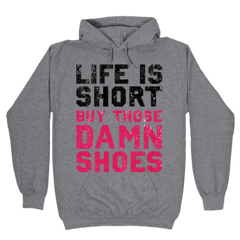 Life is Short Buy The Damn Shoes Hooded Sweatshirt