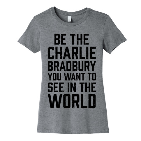 Be The Charlie Bradbury You Want To See In The World Womens T-Shirt