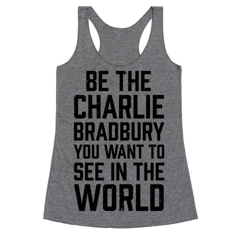 Be The Charlie Bradbury You Want To See In The World Racerback Tank Top