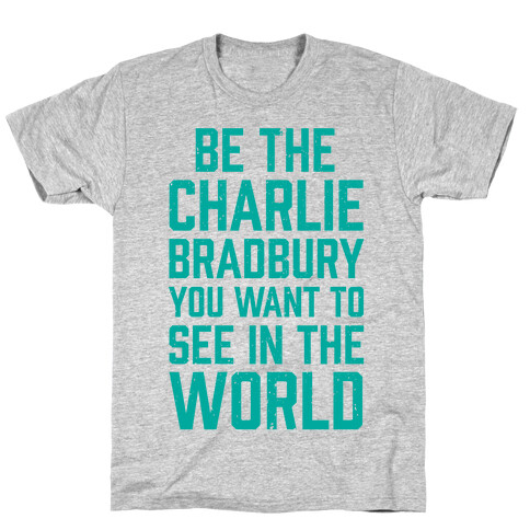 Be The Charlie Bradbury You Want To See In The World T-Shirt