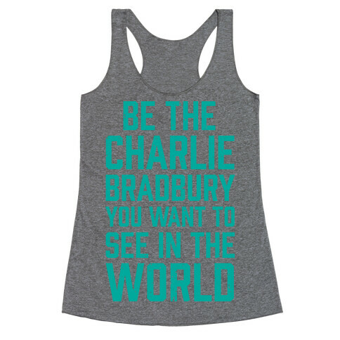 Be The Charlie Bradbury You Want To See In The World Racerback Tank Top