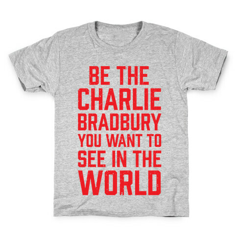 Be The Charlie Bradbury You Want To See In The World Kids T-Shirt