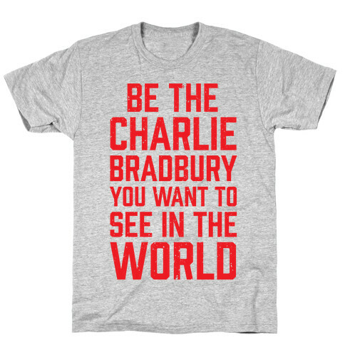 Be The Charlie Bradbury You Want To See In The World T-Shirt