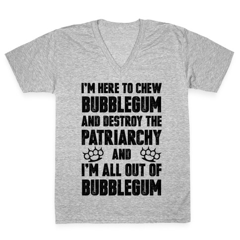 I'm Here To Chew Bubblegum And Destroy The Patriarchy V-Neck Tee Shirt